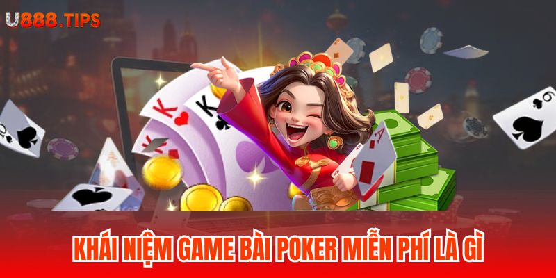 1-khai-niem-game-bai-poker-mien-phi-la-gi