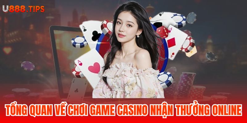 1-tong-quan-ve-choi-game-casino-nhan-thuong-online