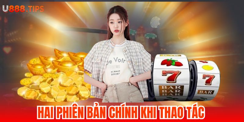 2-Hai-phien-ban-chinh-khi-thao-tac