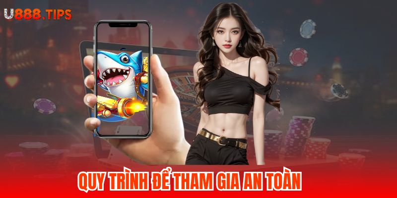 quy-trinh-de-tham-gia-an-toan-nhat