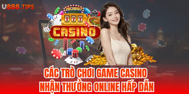 Cac-tro-choi-game-casino-nhan-thuong-online-hap-dan