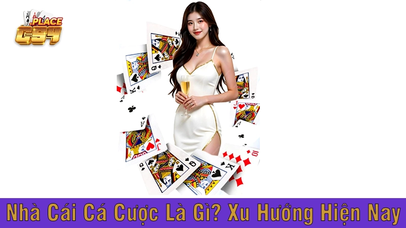 Nhà Cái Cá Cược Là Gì? Xu Hướng Hiện Nay