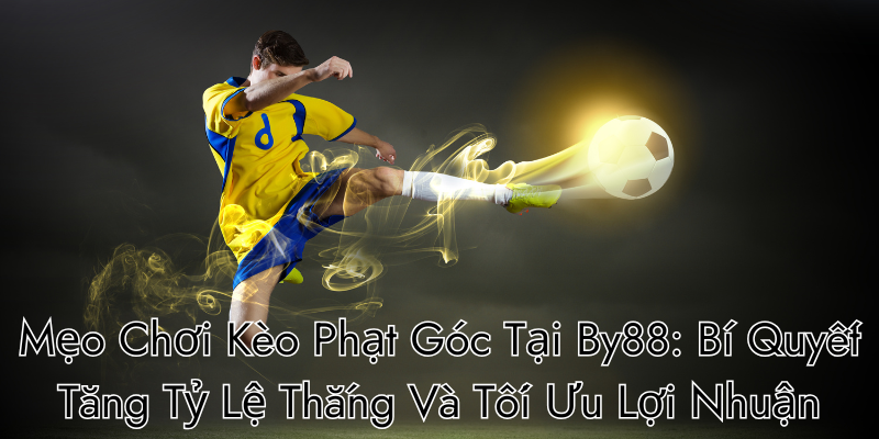 Mẹo chơi kèo phạt góc tại By88